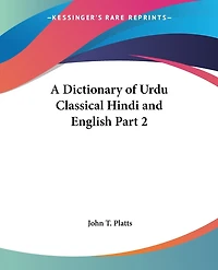 A Dictionary of Urdu Classical Hindi and English Part 2