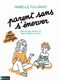 Parents sans s'énerver : sortir des conflits sans stress ni cris: sortir des conflits sans stress ni cris