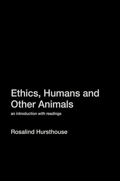 Ethics, Humans and Other Animals: An Introduction with Readings