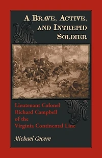 A Brave, Active, and Intrepid Soldier: Lieutenant Colonel Richard Campbell of the Virginia Continental Line