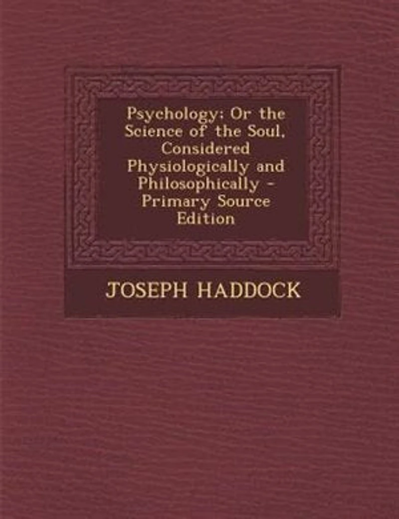 Psychology; Or the Science of Soul, Considered Physiologically and Philosophically