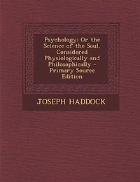 Psychology; Or the Science of Soul, Considered Physiologically and Philosophically