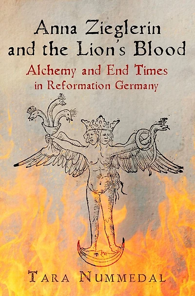 Anna Zieglerin and the Lion's Blood: Alchemy End Times Reformation Germany