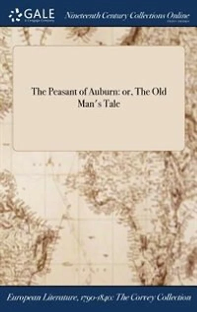 The Peasant of Auburn: or, Old Man's Tale