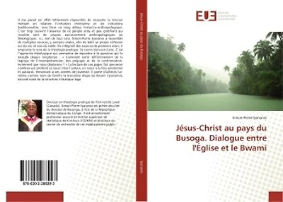 Jésus-Christ au pays du Busoga. Dialogue entre l'Eglise et le Bwami