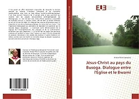Jésus-Christ au pays du Busoga. Dialogue entre l'Eglise et le Bwami