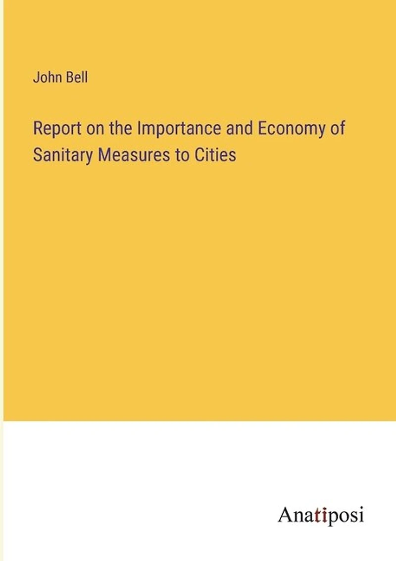Report on the Importance and Economy of Sanitary Measures to Cities