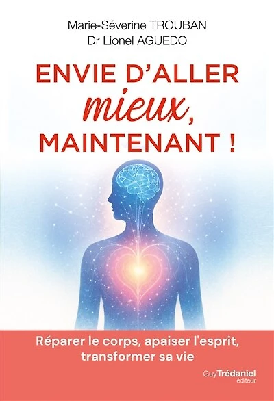 Envie d'aller mieux: réparer le corps, apaiser l'esprit, transformer sa vie
