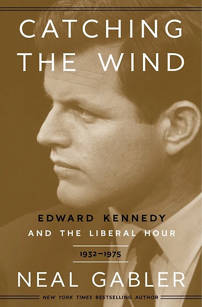 Catching the Wind: Edward Kennedy and Liberal Hour, 1932-1975