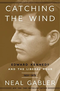 Catching the Wind: Edward Kennedy and Liberal Hour, 1932-1975