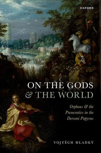 On the Gods and World: Orpheus Presocratics Derveni Papyrus