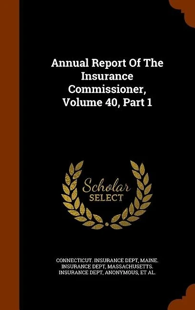 Annual Report Of The Insurance Commissioner, Volume 40, Part 1