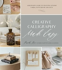 Creative Calligraphy Made Easy: A Beginner's Guide To Crafting Stylish Cards, Event Decor And Gifts