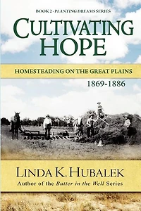 Cultivating Hope: Homesteading on the Great Plains (Planting Dreams Series)