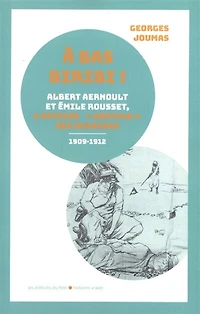 A bas Biribi !: Albert Aernoult et Emile Rousset ou l'affaire Dreyfus des ouvriers (1909-1912)