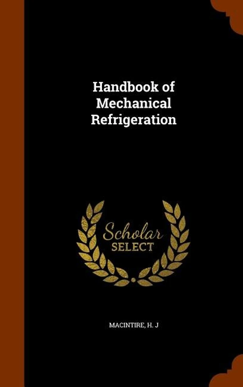 Handbook of Mechanical Refrigeration (Classic Reprint)