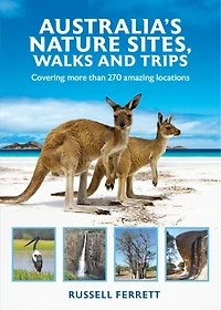 Australian Nature Sites, Walks And Trips: Covering more than 200 amazing locations