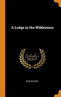 A Lodge the Wilderness (Classic Reprint)