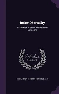 Infant Mortality: Its Relation to Social and Industrial Conditions
