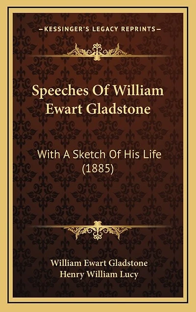 Speeches Of William Ewart Gladstone: With A Sketch Of His Life (1885)