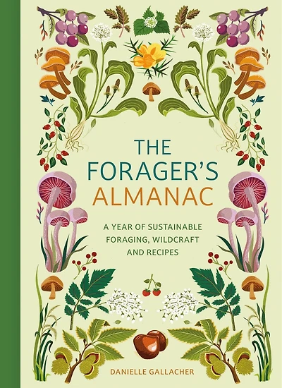 The Forager's Almanac: A year of sustainable gathering, growing, recipes and wildcraft