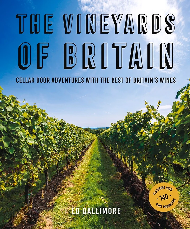 The Vineyards of Britain: Cellar Door Adventures with the Best of Britain's Wines