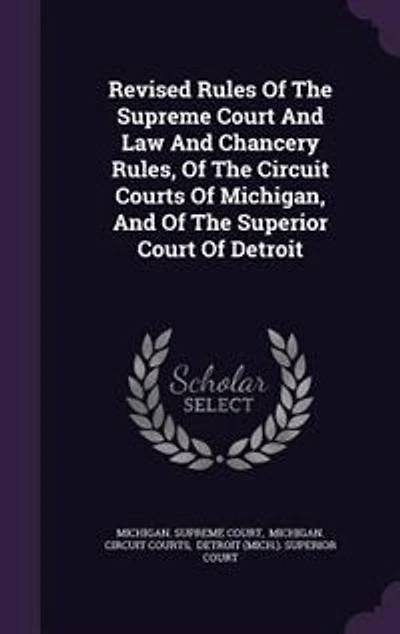 Revised Rules Of The Supreme Court And Law Chancery Rules, Circuit Courts Michigan, Superior Detroit