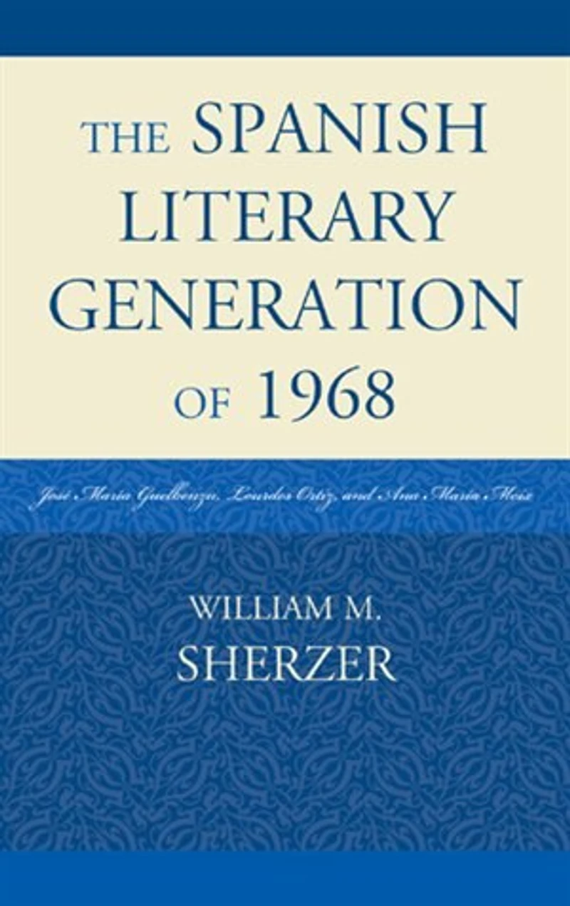 The Spanish Literary Generation of 1968: Jose Maria Guelbenzu, Lourdes Ortiz, and Ana Moix