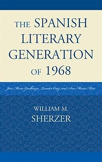 The Spanish Literary Generation of 1968: Jose Maria Guelbenzu, Lourdes Ortiz, and Ana Moix