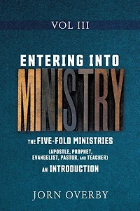 Entering Into Ministry Vol III: The Five-Fold Ministries (Apostle, Prophet, Evangelist, Pastor, and Teacher) an Introduction