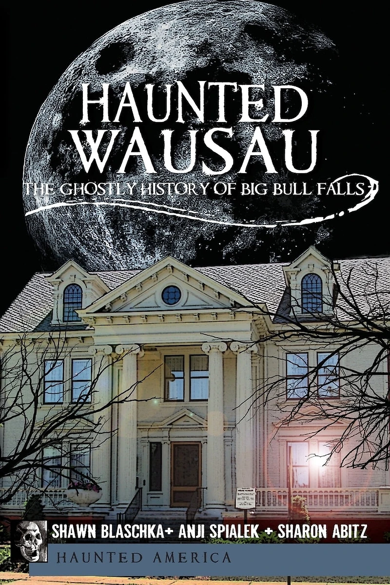 Haunted Wausau: The Ghostly History of Big Bull Falls