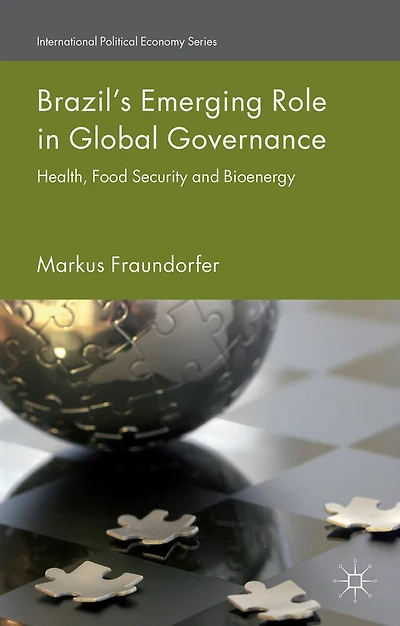 Brazil's Emerging Role Global Governance: Health, Food Security and Bioenergy