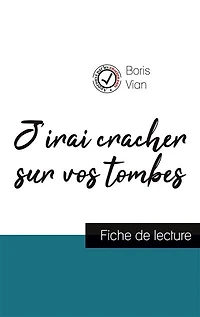 J'irai cracher sur vos tombes de Boris Vian (fiche de lecture et analyse complète de l'oeuvre)