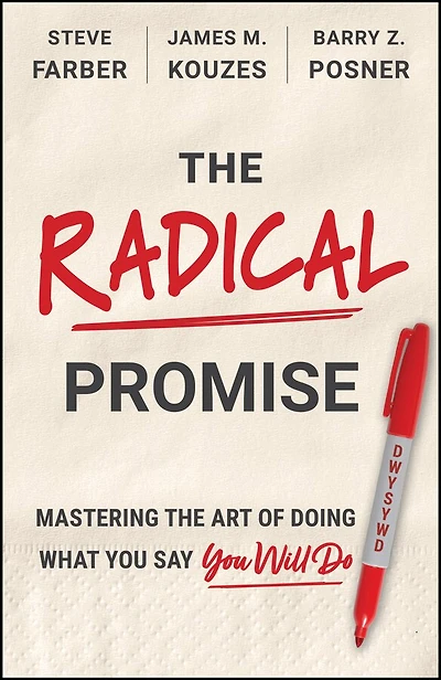 The Radical Promise: Mastering The Art of Doing What You Say You Will Do