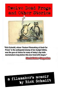 TWELVE DEAD FROGS AND OTHER STORIES, A FILMMAKER'S MEMOIR (1st Edition Hardcover USA (c)2018, 2nd Printing): By author of Feature Filmmaking at Used-Car Prices & EXTREME DV/Penguin Books