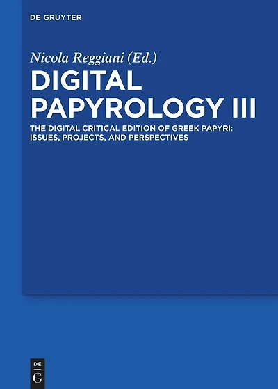 Digital Papyrology III: The digital critical edition of Greek papyri: issues, projects, and perspectives