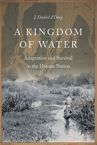 A Kingdom of Water: Adaptation and Survival the Houma Nation