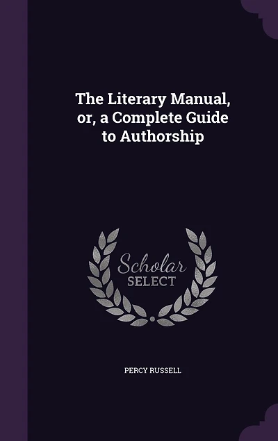 The Literary Manual, or a Complete Guide to Authorship (Classic Reprint)