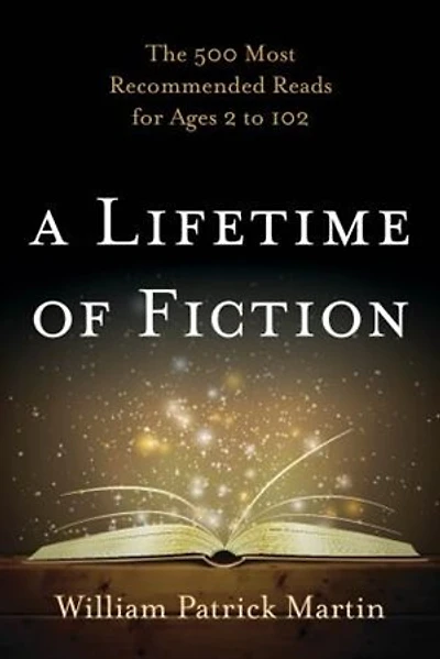 A Lifetime of Fiction: The 500 Most Recommended Reads for Ages 2 to 102