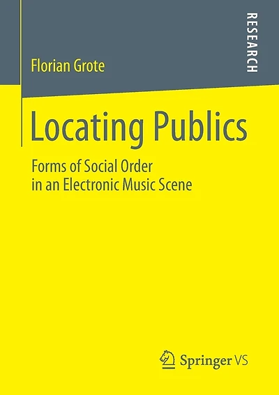 Locating Publics: Forms Of Social Order In An Electronic Music Scene