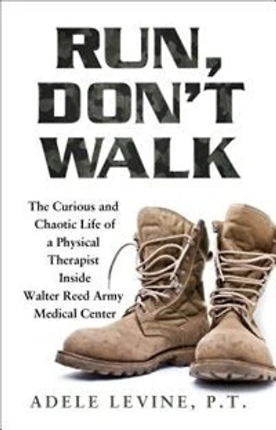 Run, Don't Walk: The Curious And Chaotic Life Of A Physical Therapist Inside Walter Reed Army Medical Center