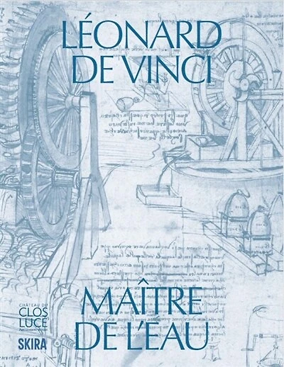 Léonard de Vinci, maître de l'eau: exposition, Amboise, Château du Clos Lucé-Parc Leonardo da Vinci, du 4 juin au 13 septembre 2026