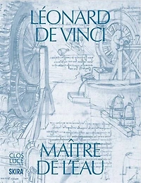 Léonard de Vinci, maître de l'eau: exposition, Amboise, Château du Clos Lucé-Parc Leonardo da Vinci, du 4 juin au 13 septembre 2026