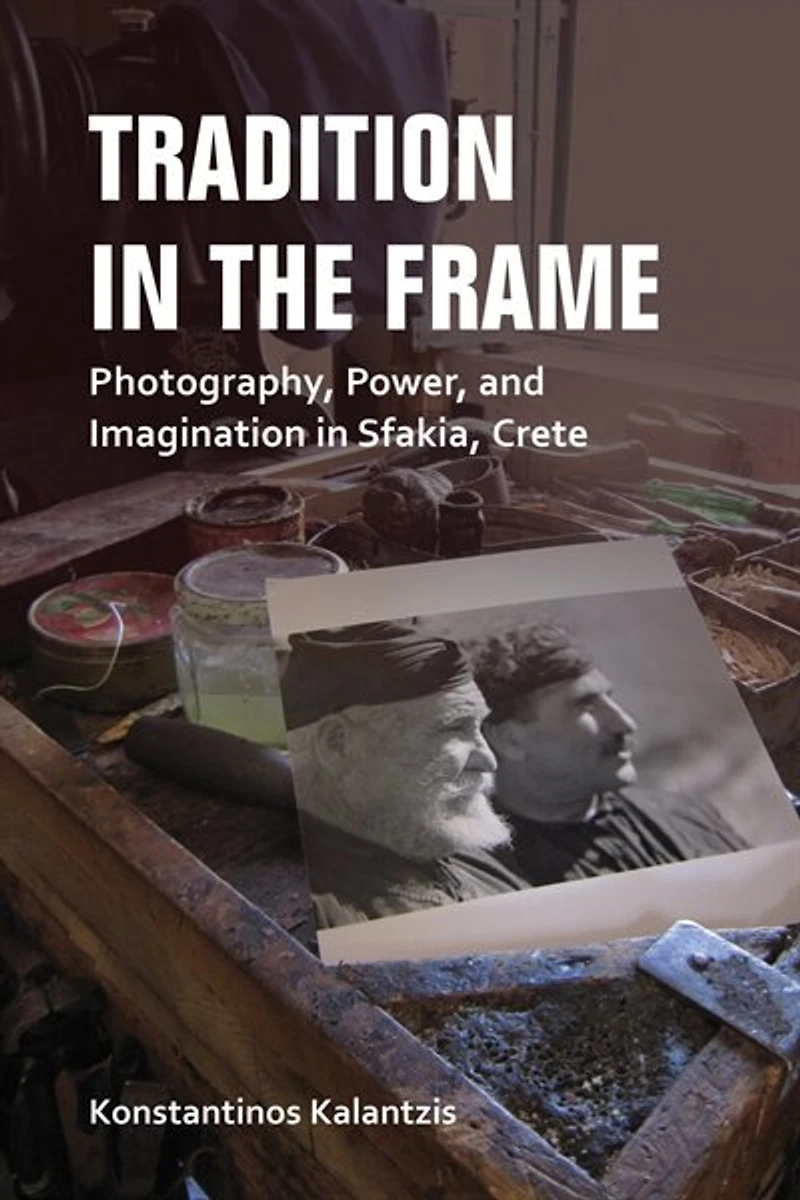 Tradition the Frame: Photography, Power, and Imagination Sfakia, Crete