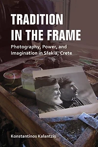 Tradition the Frame: Photography, Power, and Imagination Sfakia, Crete