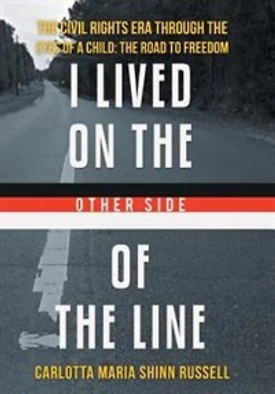 I Lived on The Other Side of Line: Civil Rights Era Through Eyes a Child: Road to Freedom