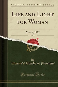 Life and Light for Woman, Vol. 52: March, 1922 (Classic Reprint)