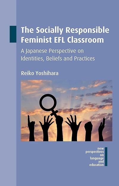 The Socially Responsible Feminist EFL Classroom: A Japanese Perspective on Identities, Beliefs and Practices