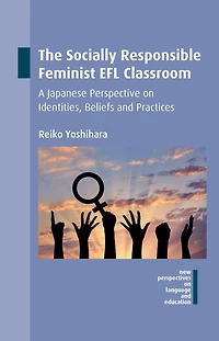 The Socially Responsible Feminist EFL Classroom: A Japanese Perspective on Identities, Beliefs and Practices