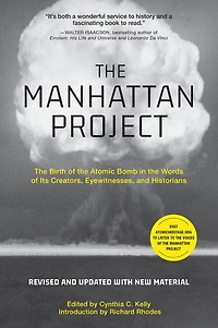 the Manhattan Project: Birth of Atomic Bomb Words Its Creators, Eyewitnesses, and Historians